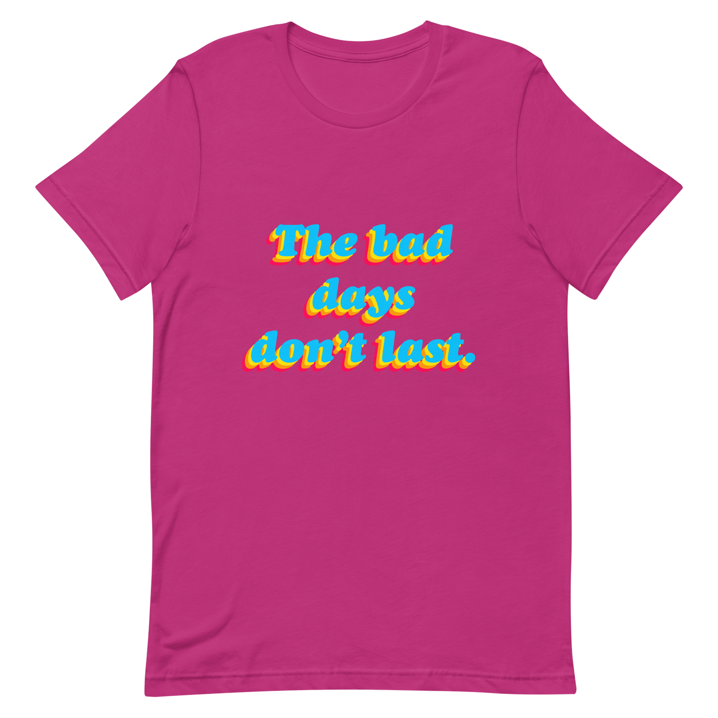 The Bad Days Don’t Last Tee