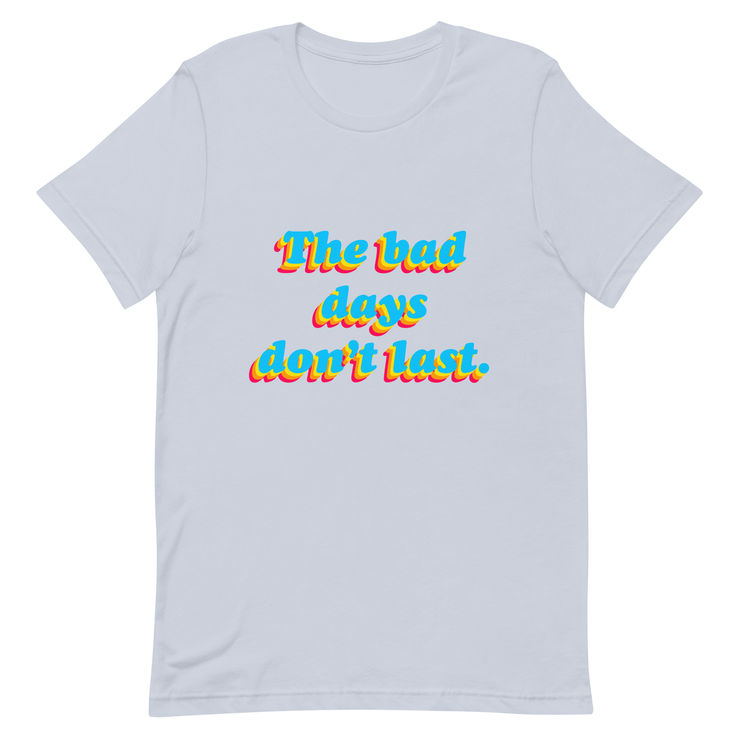 The Bad Days Don’t Last Tee