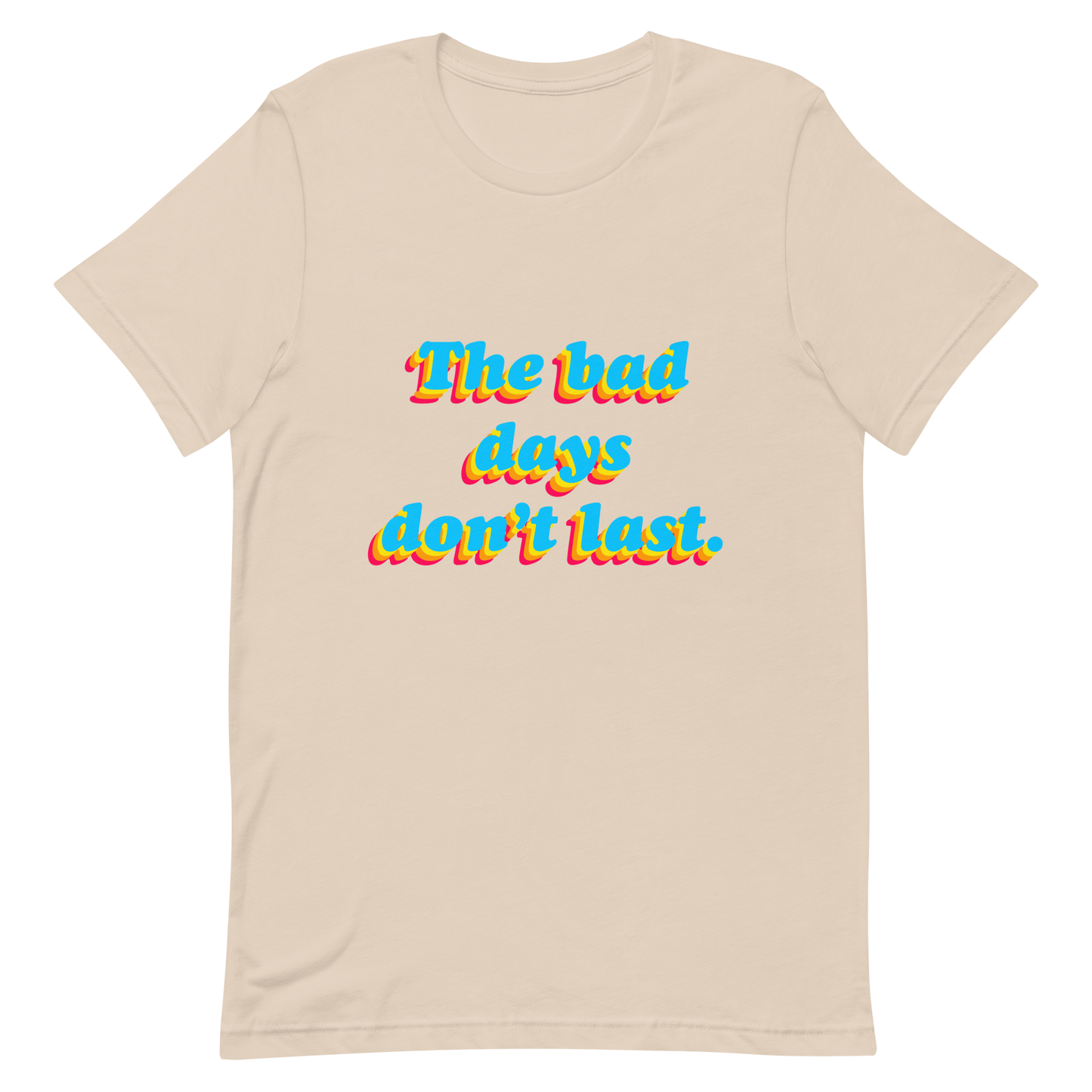 The Bad Days Don’t Last Tee